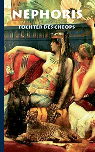 Nephoris - Tochter des Cheops: Historischer Roman zur Zeit Cheops über die verbotene Liebe seiner Tochter Nephoris zu einem Fischer