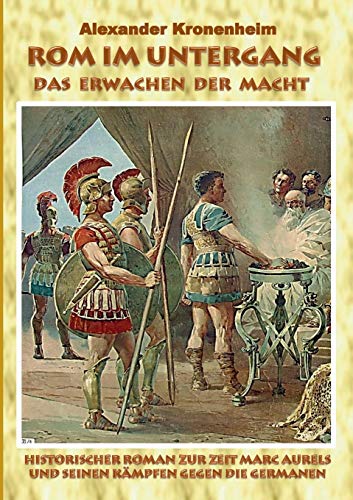 Rom im Untergang - Sammelband 1: Das Erwachen der Macht: Historischer Roman zur Zeit Marc Aurels und seinen Kämpfen gegen die Germanen