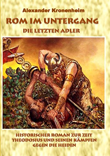 Rom im Untergang - Sammelband 2: Die letzten Adler: Historischer Roman zur Zeit Theodosius und seinen Kämpfen gegen die Heiden von Books on Demand