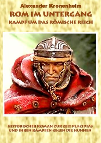 Rom im Untergang - Sammelband 3: Kampf um das römische Reich (Hardcover Version): Historischer Roman zur Zeit Placidias und ihren Kämpfen gegen die Hunnen von Books on Demand GmbH
