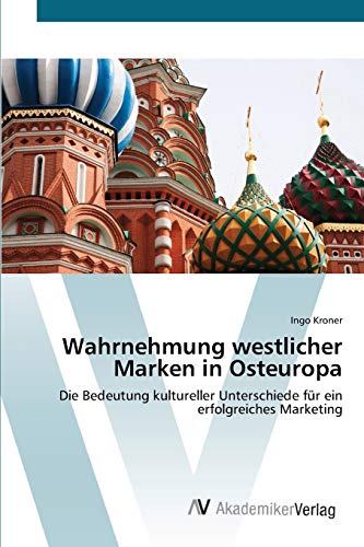 Wahrnehmung westlicher Marken in Osteuropa: Die Bedeutung kultureller Unterschiede für ein erfolgreiches Marketing von AV Akademikerverlag