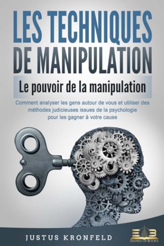 LES TECHNIQUES DE MANIPULATION - Le pouvoir de la manipulation: Comment analyser les gens autour de vous et utiliser des méthodes judicieuses issues de la psychologie pour les gagner à votre cause LES TECHNIQUES DE MANIPULATION - Le pouvoir de la manipulation: Comment analyser les gens autour de vous et utiliser des méthodes judicieuses issues de la psychologie pour les gagner à votre cause von EoB