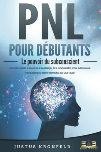 PNL POUR DÉBUTANTS - Le pouvoir du subconscient: Comment exploiter le pouvoir de la psychologie, de la communication et des techniques de manipulation pour obtenir enfin tout ce que vous voulez PNL POUR DÉBUTANTS - Le pouvoir du subconscient: Comment exploiter le pouvoir de la psychologie, de la communication et des techniques de manipulation pour obtenir enfin tout ce que vous voulez von EoB