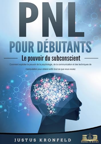 PNL POUR DÉBUTANTS - Le pouvoir du subconscient: Comment exploiter le pouvoir de la psychologie, de la communication et des techniques de manipulation pour obtenir enfin tout ce que vous voulez von Orbita Media Gmbh