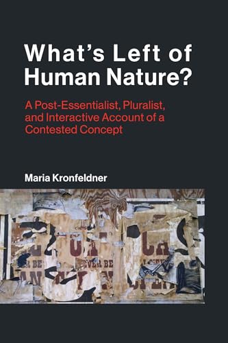 What's Left of Human Nature?: A Post-Essentialist, Pluralist, and Interactive Account of a Contested Concept (Life and Mind: Philosophical Issues in Biology and Psychology, Band 24) von MIT Press