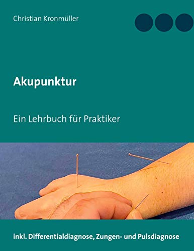 Akupunktur: Ein Lehrbuch für Praktiker