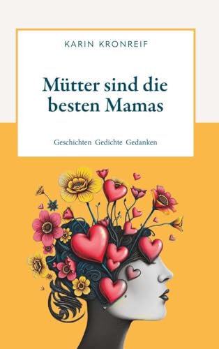 Mütter sind die besten Mamas: Geschichten Gedichte Gedanken von Buchschmiede von Dataform Media GmbH