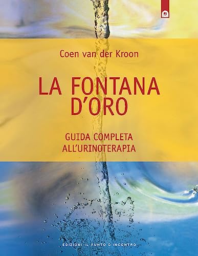La fontana d'oro. Guida completa all'urinoterapia (Salute e benessere)