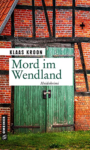 Mord im Wendland: Kriminalroman (Kriminalromane im GMEINER-Verlag)