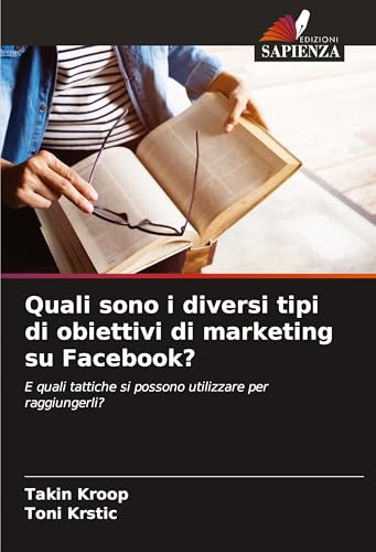 Quali sono i diversi tipi di obiettivi di marketing su Facebook?: E quali tattiche si possono utilizzare per raggiungerli? von Fromm Verlag