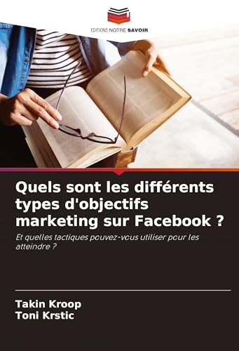 Quels sont les différents types d'objectifs marketing sur Facebook ?: Et quelles tactiques pouvez-vous utiliser pour les atteindre ? von Fromm Verlag