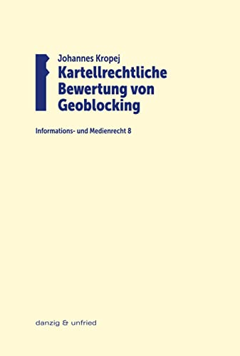 Kartellrechtliche Bewertung von Geoblocking (Informations- und Medienrecht) von danzig & unfried