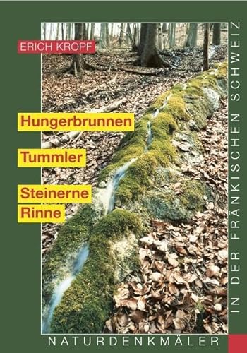 Hungerbrunnen - Tummler - Steinerne Rinne: Naturdenkmäler in der Fränkischen Schweiz