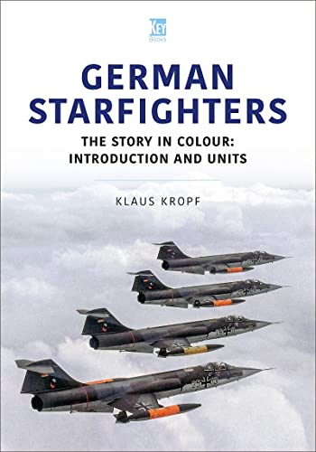 German Starfighters: The Story in Colour: Introduction and Units (Historic Military Aircraft, 24)
