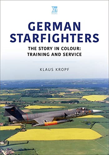 German Starfighters: The Story in Colour: Training and Service (Historic Military Aircraft, 25) von Key Publishing Ltd