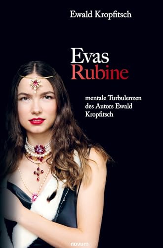 Evas Rubine: mentale Turbulenzen des Autors Ewald Kropfitsch von novum Verlag