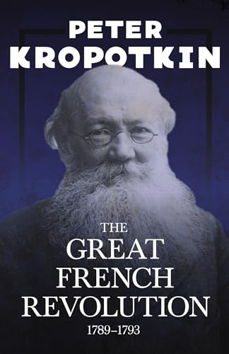 The Great French Revolution - 1789–1793: With an Excerpt from Comrade Kropotkin by Victor Robinson The Great French Revolution - 1789–1793: With an Excerpt from Comrade Kropotkin by Victor Robinson von Read & Co. Books