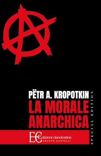 La morale anarchica. Ediz. speciale (Classici) von Edizioni Clandestine