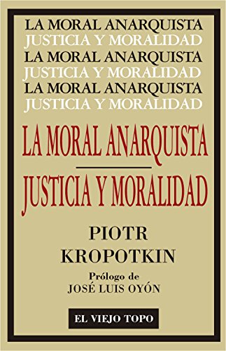 La moral anarquista : seguido por justicia y moralidad (Clásicos)