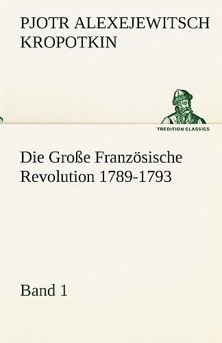 Die Große Französische Revolution 1789-1793 - Band 1 (TREDITION CLASSICS)