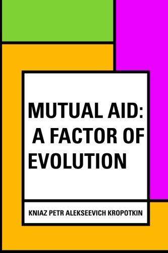 Mutual Aid: A Factor of Evolution von CreateSpace Independent Publishing Platform