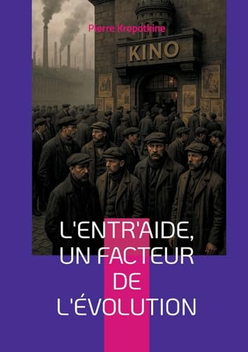 L'Entr'aide, un facteur de l'évolution: Une révolution dans la pensée évolutionniste - coopération, entraide et anarchisme scientifique von BoD – Books on Demand – Frankreich