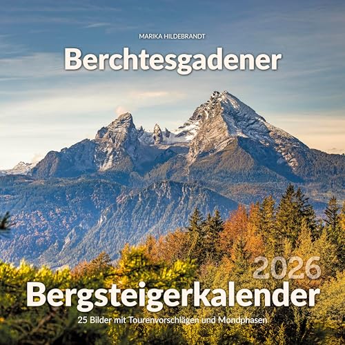 Berchtesgadener Bergsteigerkalender 2026: 25 Bilder mit Tourenvorschlägen und Mondphasen Berchtesgadener Bergsteigerkalender 2026: 25 Bilder mit Tourenvorschlägen und Mondphasen von Plenk Media und Verlag