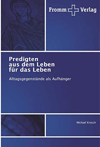 Predigten aus dem Leben für das Leben: Alltagsgegenstände als Aufhänger