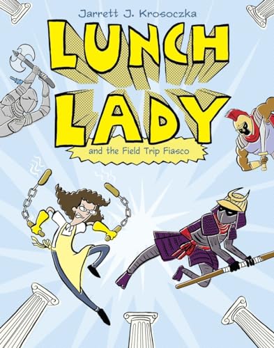 Lunch Lady and the Field Trip Fiasco: Lunch Lady #6