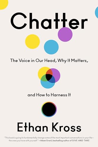 Chatter: The Voice in Our Head, Why It Matters, and How to Harness It Chatter: The Voice in Our Head, Why It Matters, and How to Harness It