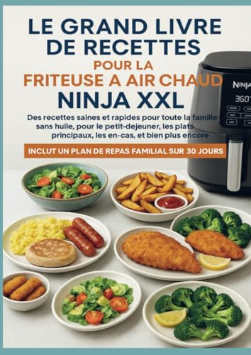 Le grand livre de recettes pour la friteuse à air chaud Ninja XXL Des recettes saines et rapides pour toute la famille –: sans huile, pour le ... un plan de repas familial sur 30 jours. von Bookmundo