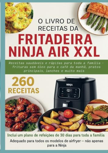 O Livro de Receitas da Fritadeira Ninja Air XXL Receitas saudáveis e rápidas para toda a família: - frituras sem óleo para o café da manhã, pratos ... de refeições de 30 dias para toda a família von Bookmundo