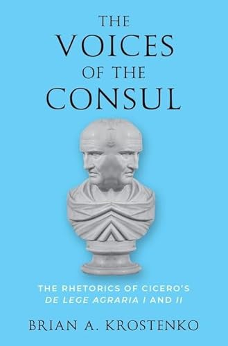 The Voices of the Consul: The Rhetorics of Cicero's De Lege Agraria I and II