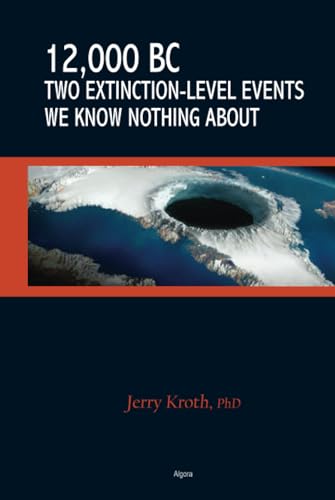 12,000 BC: Two Extinction-Level Events We Know Nothing About von Algora Publishing