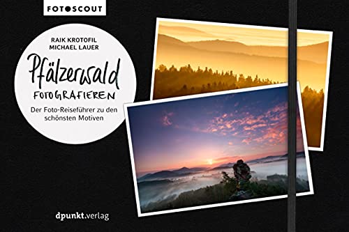 Pfälzerwald fotografieren: Der Foto-Reiseführer zu den schönsten Motiven (Fotoscout - Der Reiseführer für Fotografen) von Dpunkt.Verlag GmbH