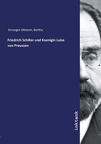 Friedrich Schiller und Koenigin Luise von Preussen von Inktank-Publishing