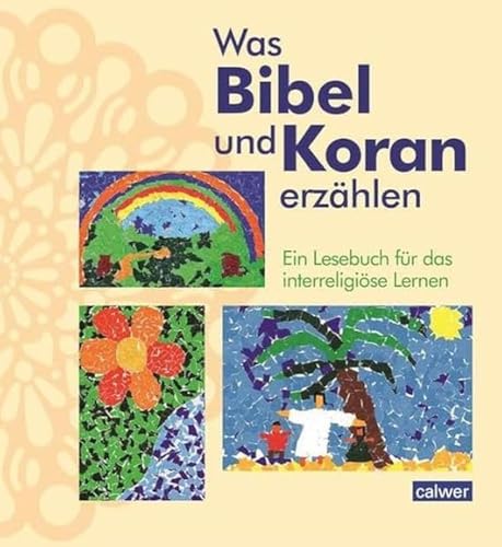 Was Bibel und Koran erzählen: Ein Lesebuch für das interreligiöse Lernen: Ein Lesebuch für Schule und Gemeinde von Calwer Verlag GmbH