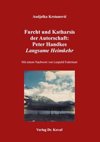 Furcht und Katharsis der Autorschaft: Peter Handkes Langsame Heimkehr (POETICA: Schriften zur Literaturwissenschaft) von Kovac, Dr. Verlag