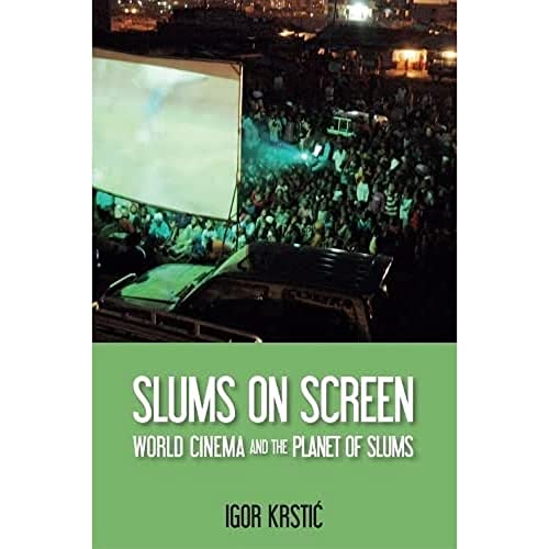 Slums on Screen: World Cinema and the Planet of Slums (Edinburgh Companions to the Gothic)