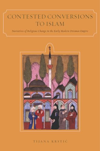 Contested Conversions to Islam: Narratives of Religious Change in the Early Modern Ottoman Empire von Stanford University Press
