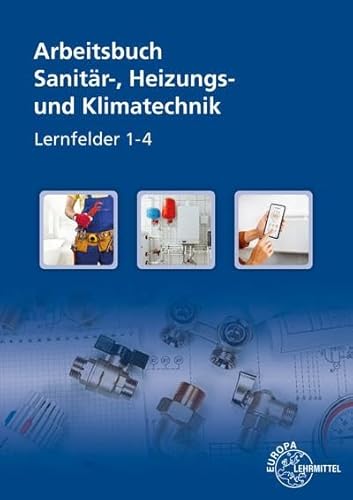 Sanitär-, Heizungs- und Klimatechnik Lernfelder 1-4: Arbeitsbuch von Europa-Lehrmittel