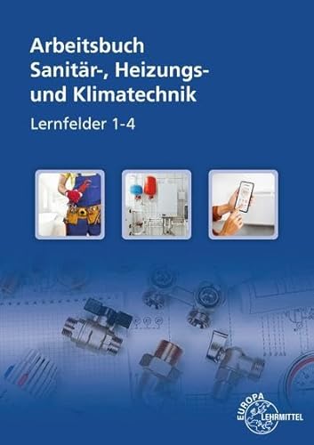 Sanitär-, Heizungs- und Klimatechnik Lernfelder 1-4: Arbeitsbuch