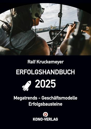 Erfolgshandbuch 2025: Megatrends Geschäftsmodelle Erfolgsbausteine Erfolgshandbuch 2025: Megatrends Geschäftsmodelle Erfolgsbausteine von Kono-Verlag