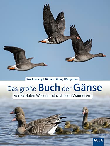 Das große Buch der Gänse: Von sozialen Wesen und rastlosen Wanderern