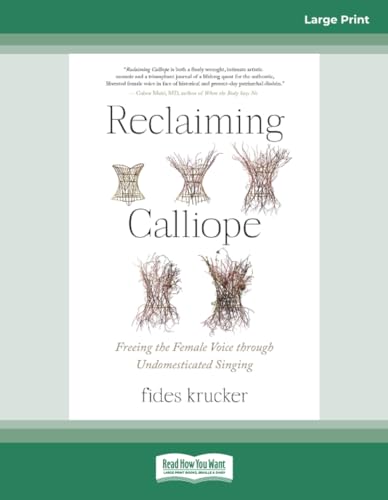 Reclaiming Calliope: Freeing the Female Voice through Undomesticated Singing