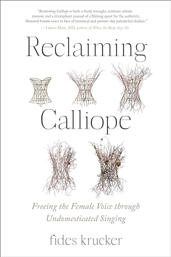 Reclaiming Calliope: Freeing the Female Voice through Undomesticated Singing von North Atlantic Books