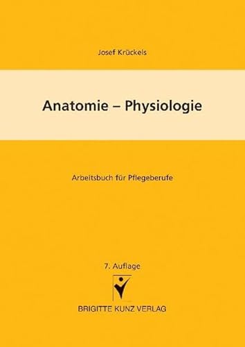 Anatomie - Physiologie: Arbeitsbuch für Pflegeberufe