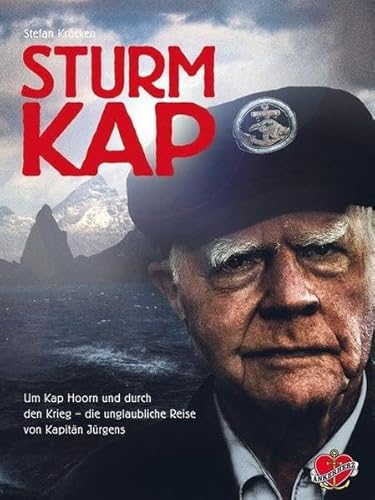 Sturmkap: Um Kap Horn und durch den Krieg – die unglaubliche Reise von Kapitän Hans Peter Jürgens von Ankerherz Verlag