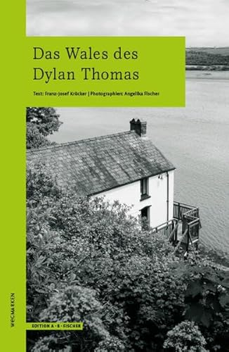 Das Wales des Dylan Thomas: wegmarken (WEGMARKEN. Lebenswege und geistige Landschaften) von Edition A. B. Fischer