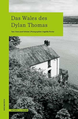 Das Wales des Dylan Thomas: wegmarken (WEGMARKEN. Lebenswege und geistige Landschaften) von Edition A.B.Fischer